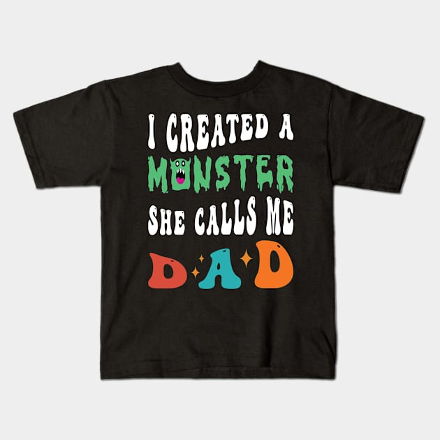 I Created A Monster She Calls Me Dad Kids T-Shirt by Salahboulehoual